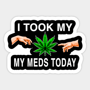 I Took My Meds Today Marijuana Funny Weed Cannabis Sayings Sticker